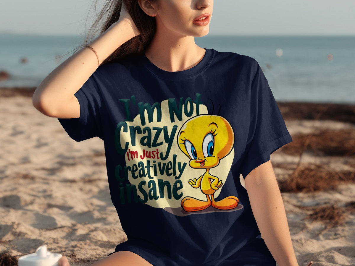 I'm Not Crazy I'm Just Creatively Insane Tweety T-Shirts