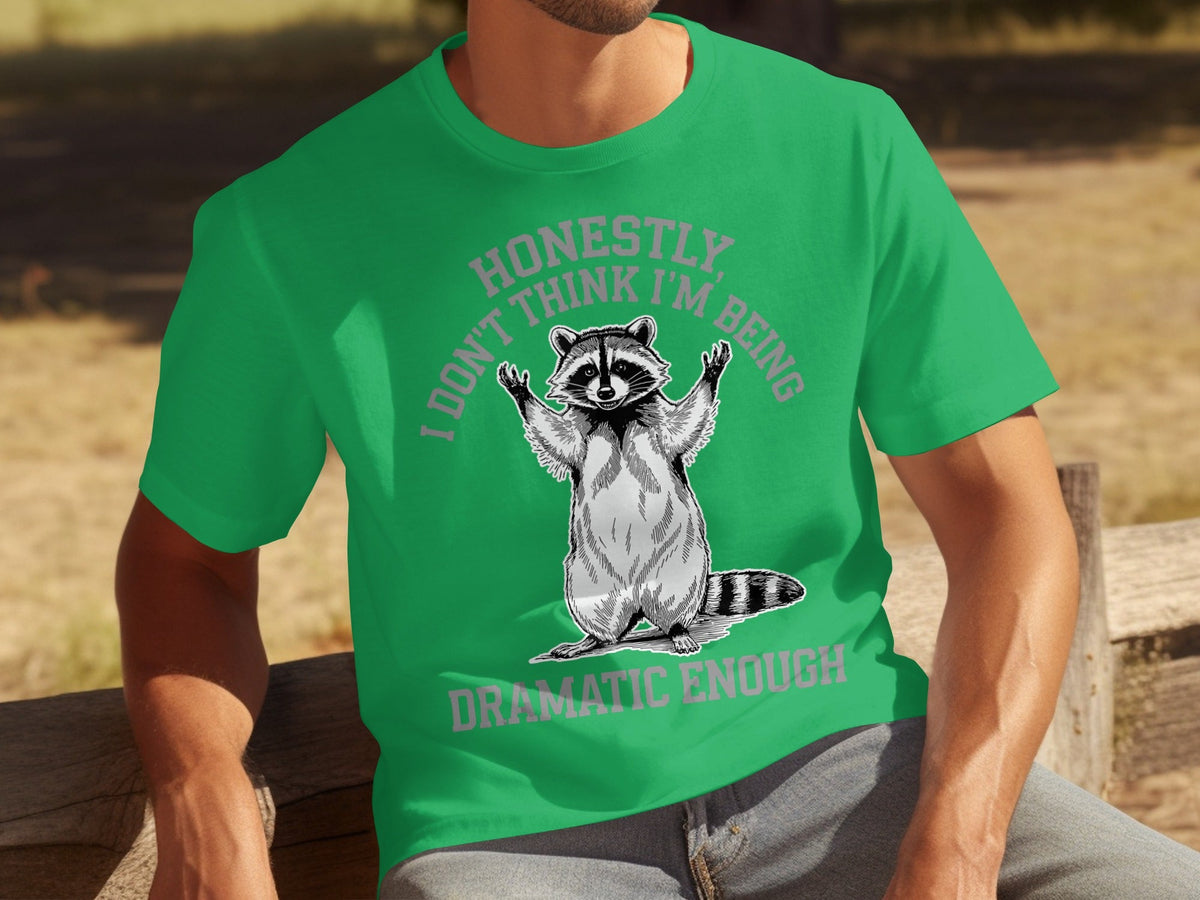 Honestly I Don't Think I'm Being Dramatic Enough T-Shirts