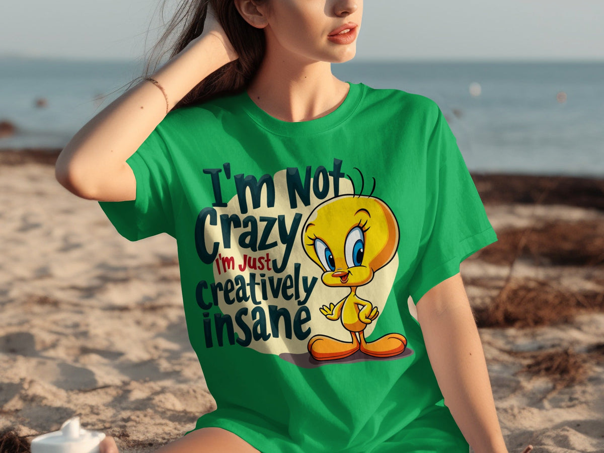 I'm Not Crazy I'm Just Creatively Insane Tweety T-Shirts