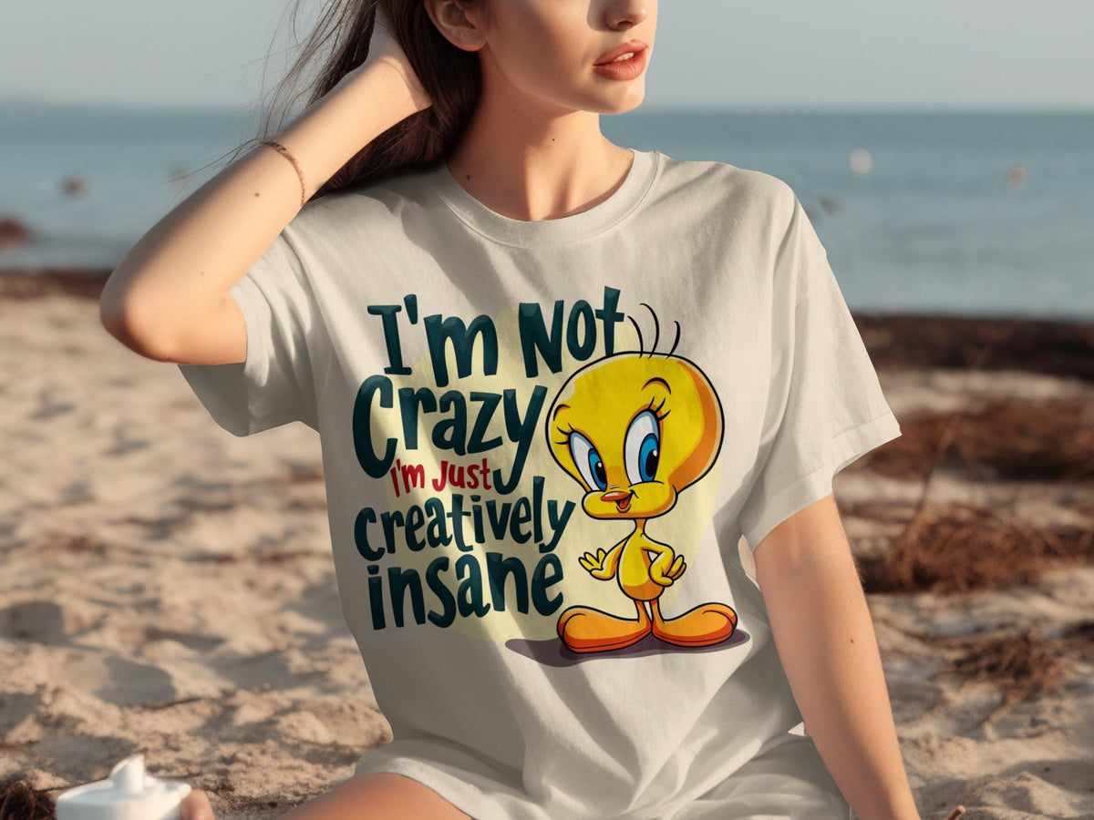 I'm Not Crazy I'm Just Creatively Insane Tweety T-Shirts