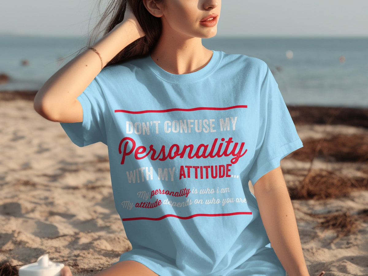 Don't Confuse My Personality With My Attitude T-Shirts product image 23