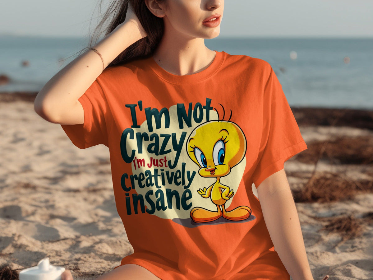 I'm Not Crazy I'm Just Creatively Insane Tweety T-Shirts