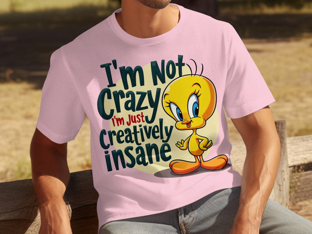 I'm Not Crazy I'm Just Creatively Insane Tweety T-Shirts