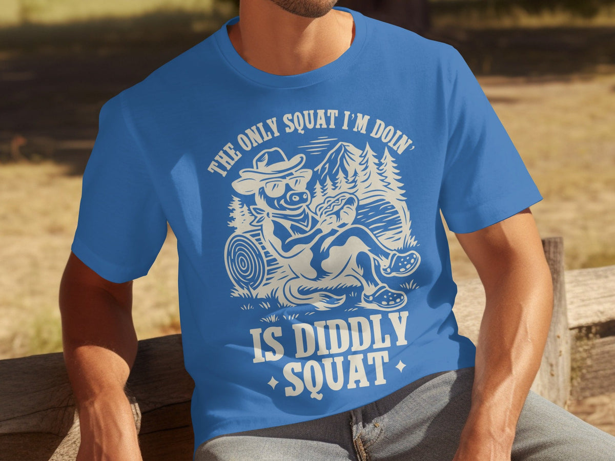 The Only Squat I'm Doin' Is Diddly Squat Funny T-Shirts