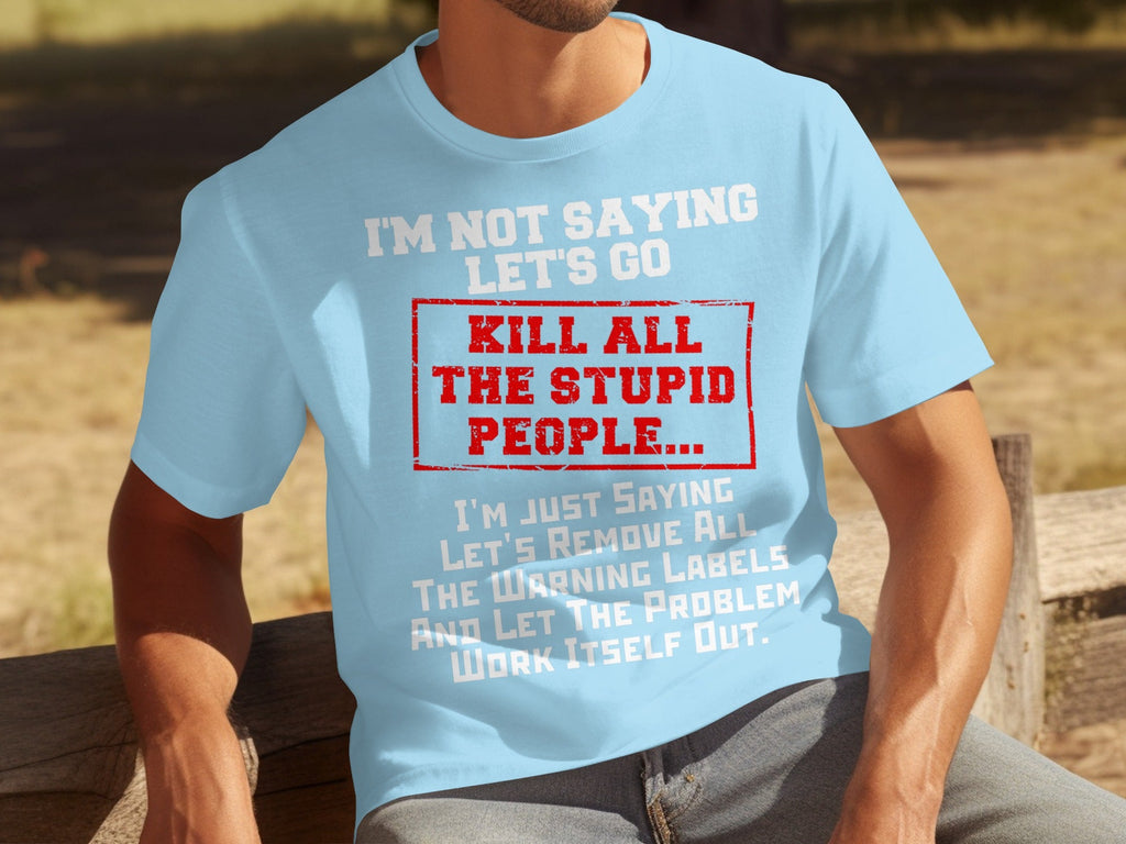 Kill All the Stupid People Graphic Sarcasm Phrase T-Shirts product image 8
