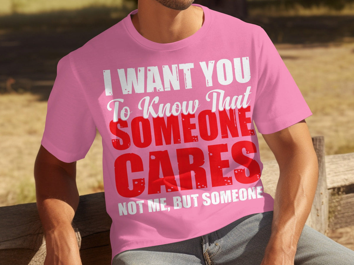 I Want You To Know Someone Cares Funny Sarcastic T-Shirts product image 2