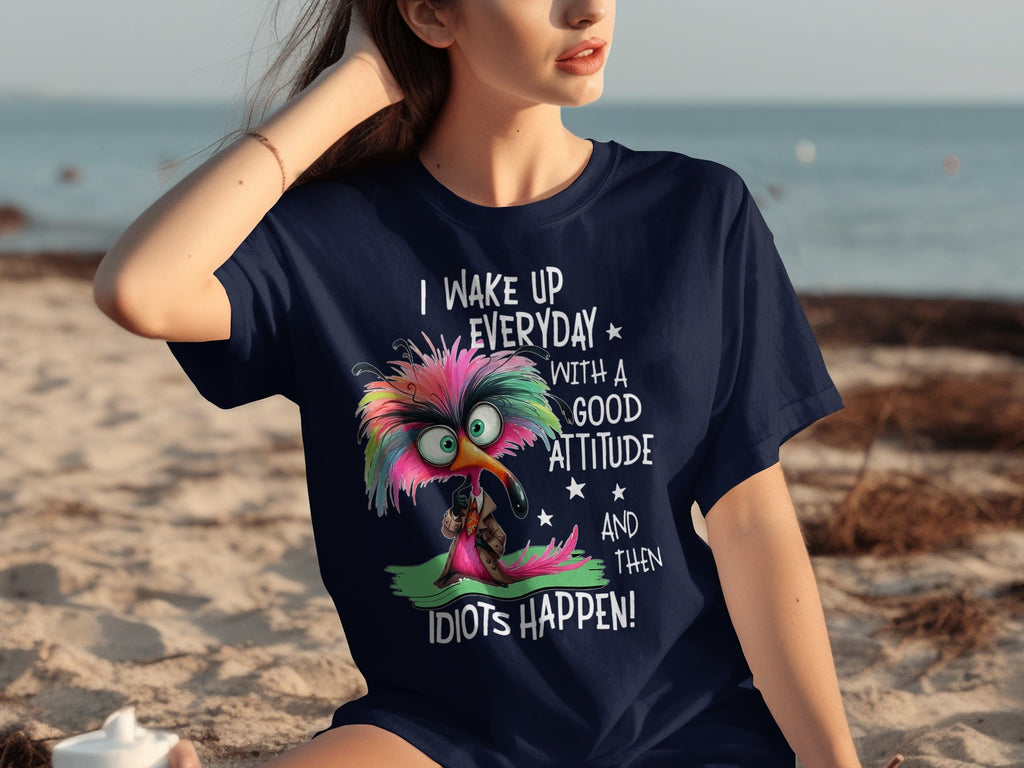 I Wake Up Everyday With a Good Attitude Idiots Happen T-Shirts