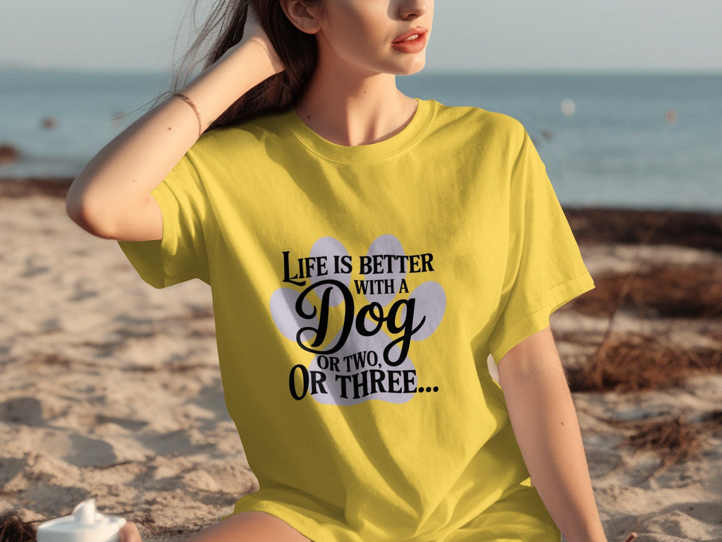 Life is Better With a Dog or Two or Three Great T-Shirts