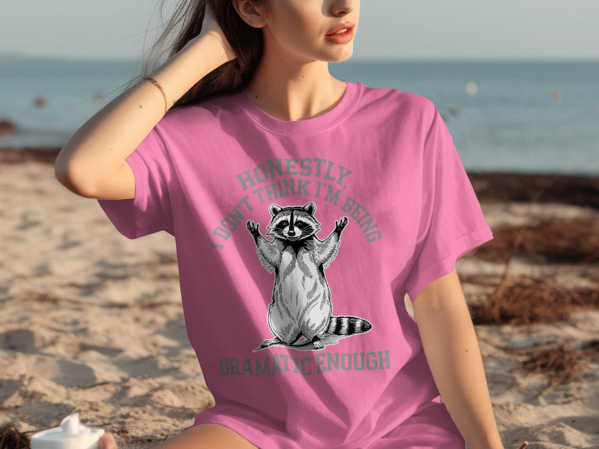 Honestly I Don't Think I'm Being Dramatic Enough T-Shirts