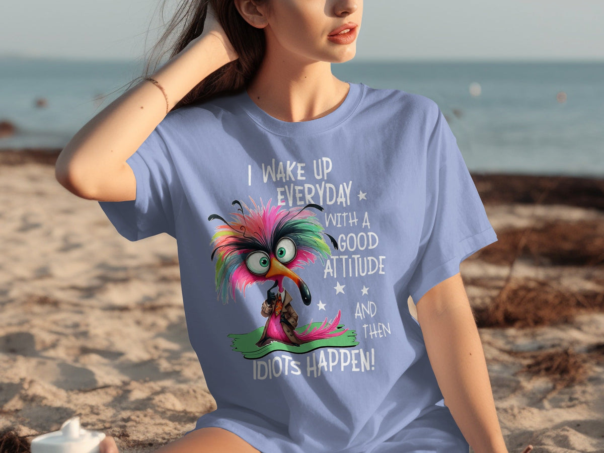 I Wake Up Everyday With a Good Attitude Idiots Happen T-Shirts