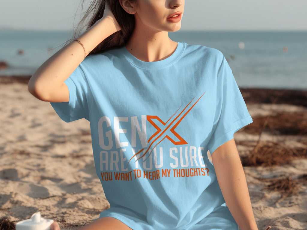Gen X Are You Sure Want To Hear My Thoughts T-Shirts product image 23