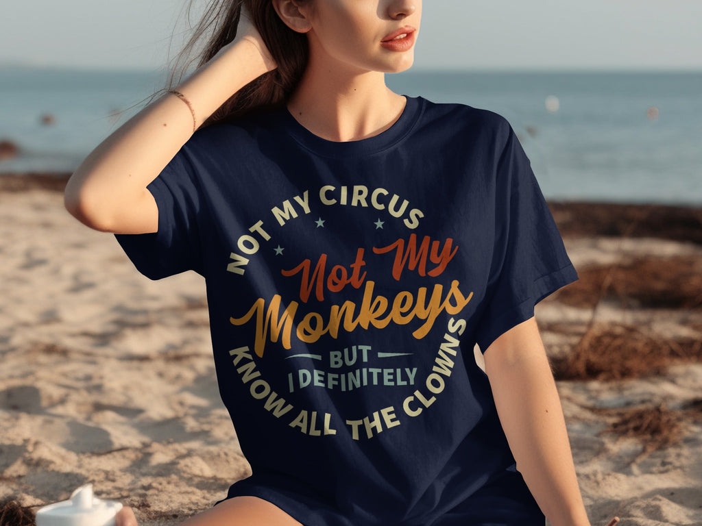 Not My Circus Not My Monkeys But I Know All The Clowns T-Shirts