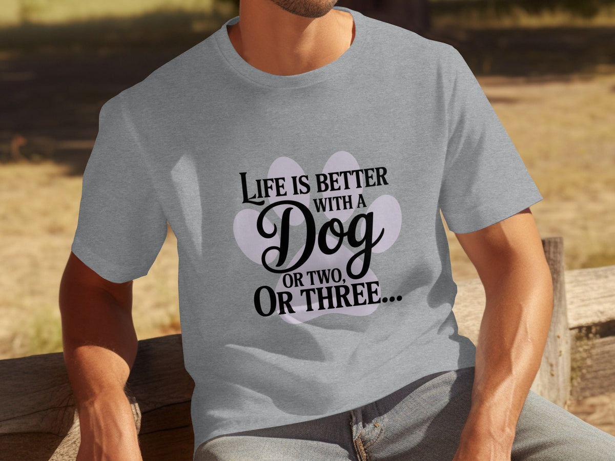 Life is Better With a Dog or Two or Three Great T-Shirts