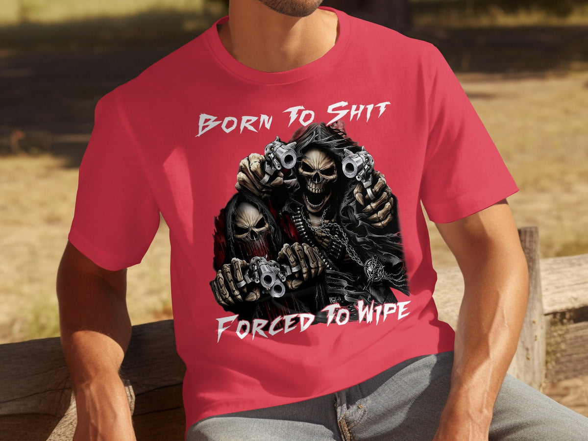 Born To Shit Forced To Wipe Grim Reaper Skeletons T-Shirts