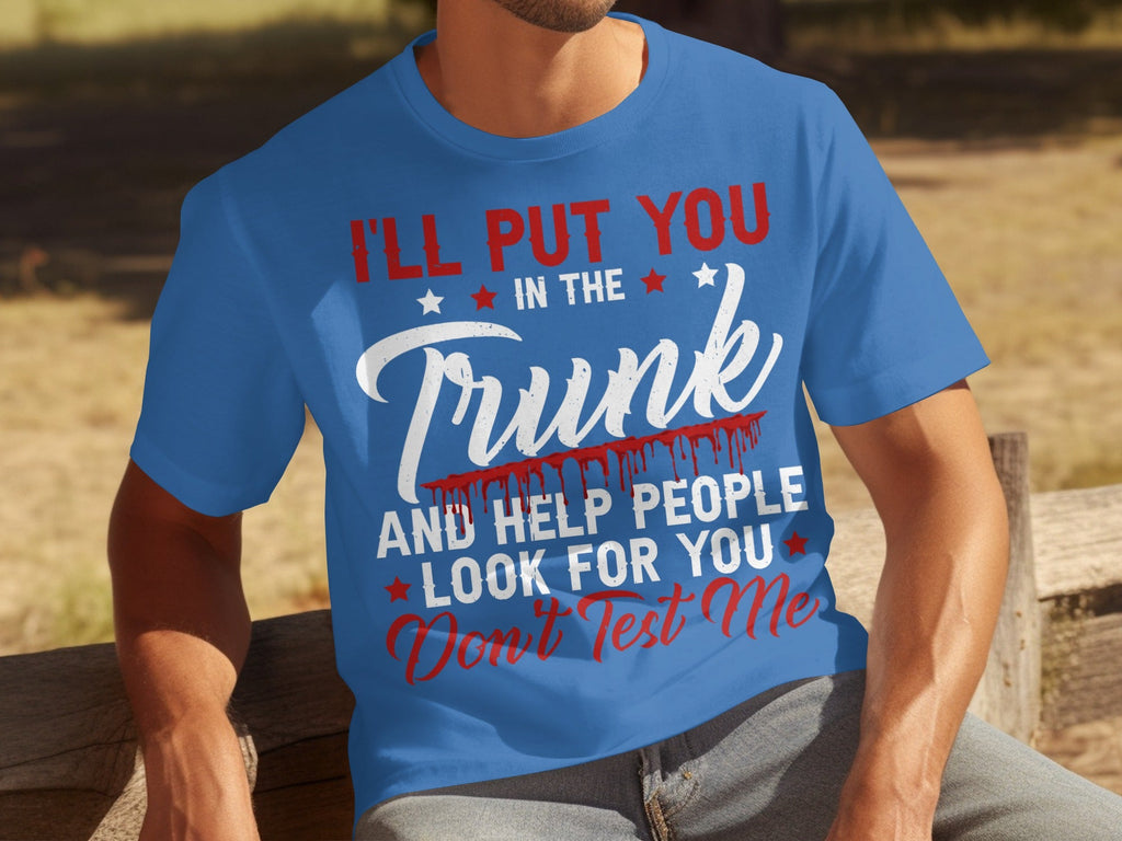I Will Put You In The Trunk Funny Novelty Slogan T-Shirts product image 3