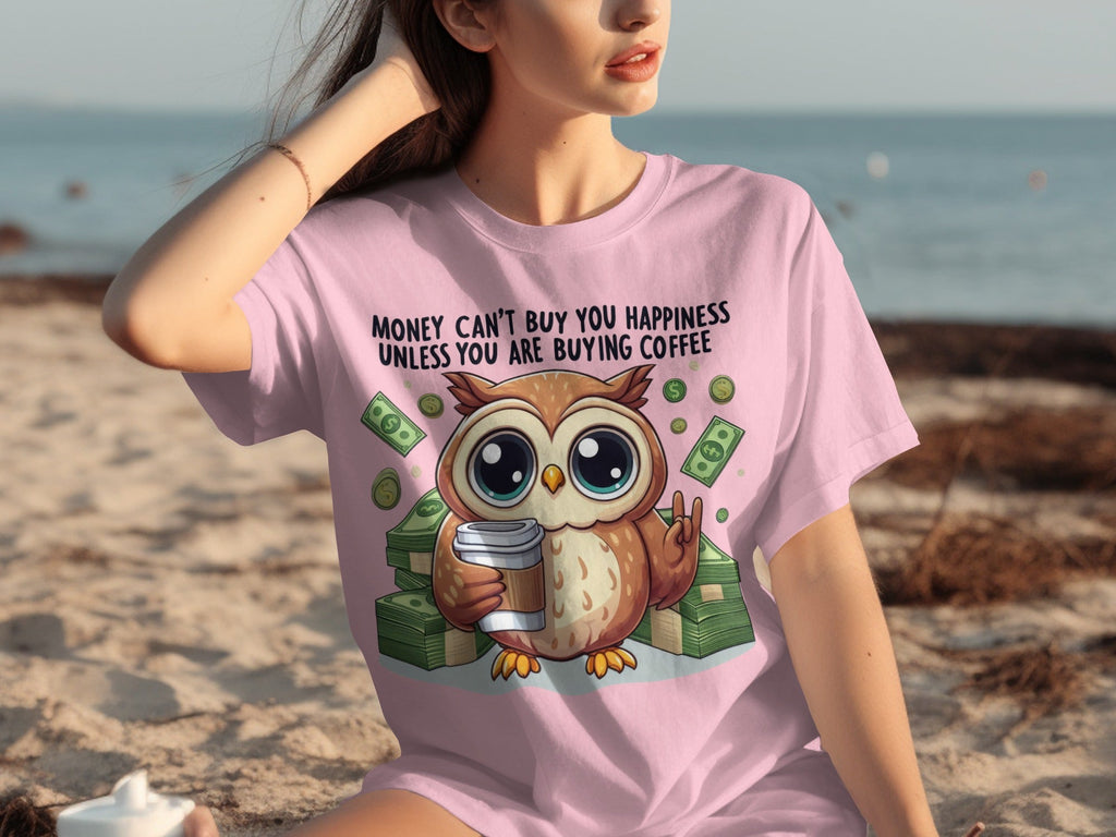 Money Can't Buy You Happiness Unless Buying Coffee T-Shirts