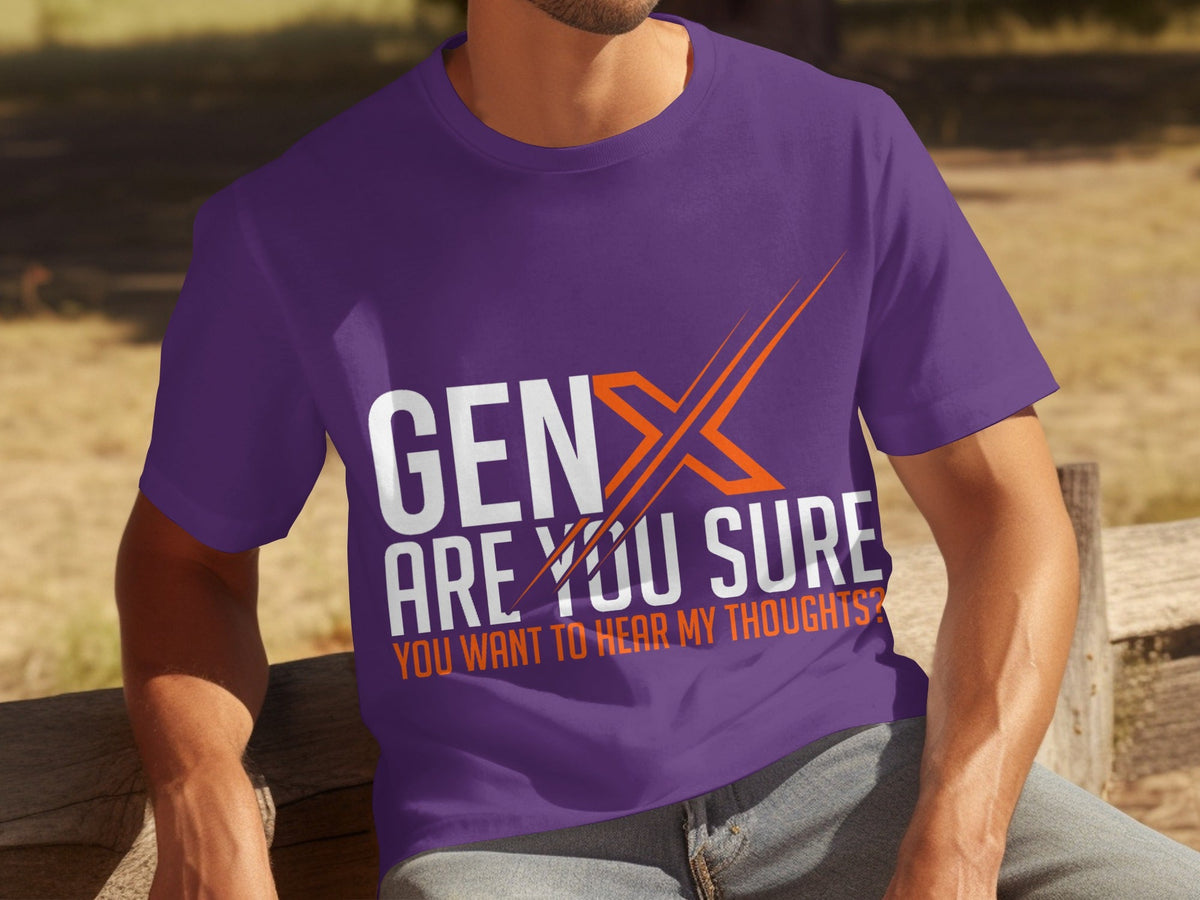 Gen X Are You Sure Want To Hear My Thoughts T-Shirts product image 10