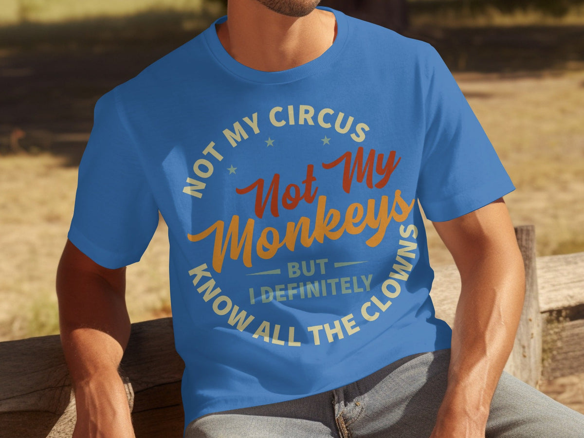 Not My Circus Not My Monkeys But I Know All The Clowns T-Shirts