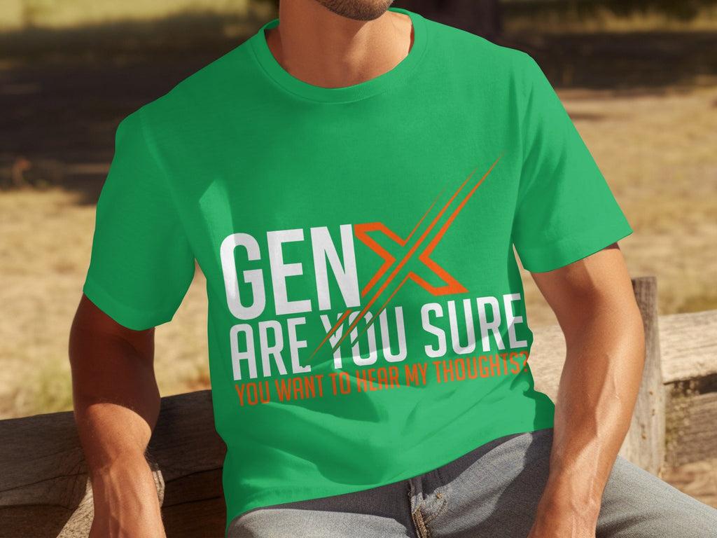 Gen X Are You Sure Want To Hear My Thoughts T-Shirts product image 6