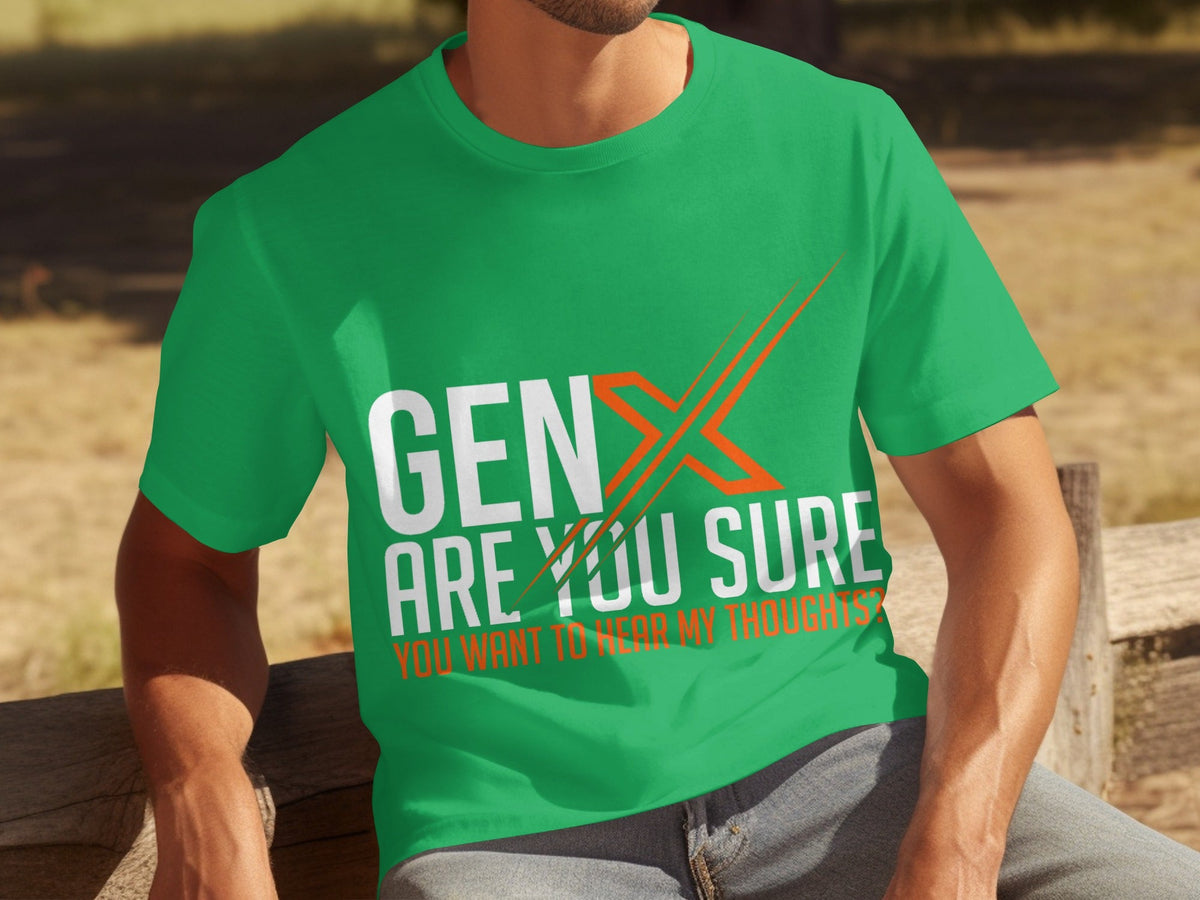 Gen X Are You Sure Want To Hear My Thoughts T-Shirts product image 6