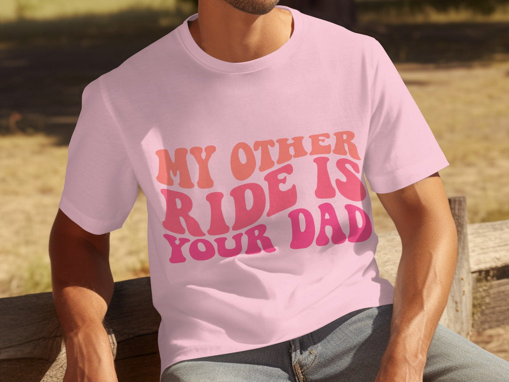 My Other Ride Is Your Dad Funny Sarcastic T-Shirts product image 12