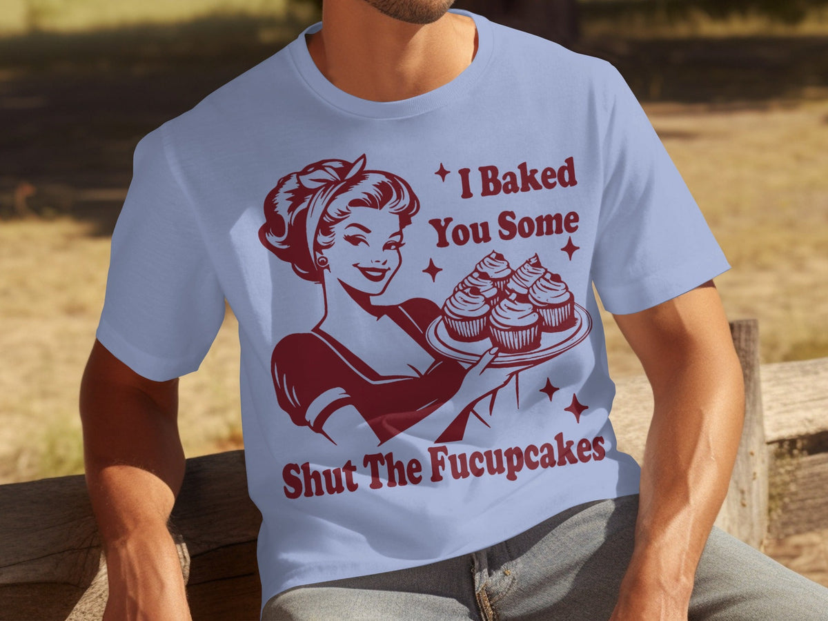 I Baked You Some Shut The Fucupcakes Novelty Design T-Shirts product image 13