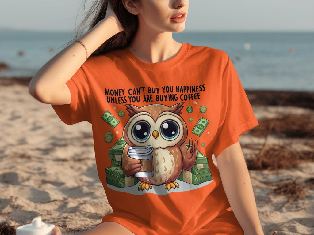 Money Can't Buy You Happiness Unless Buying Coffee T-Shirts