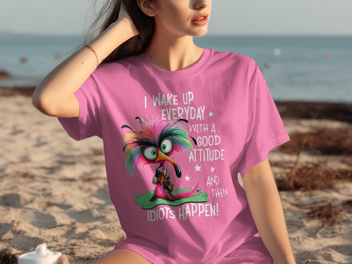 I Wake Up Everyday With a Good Attitude Idiots Happen T-Shirts