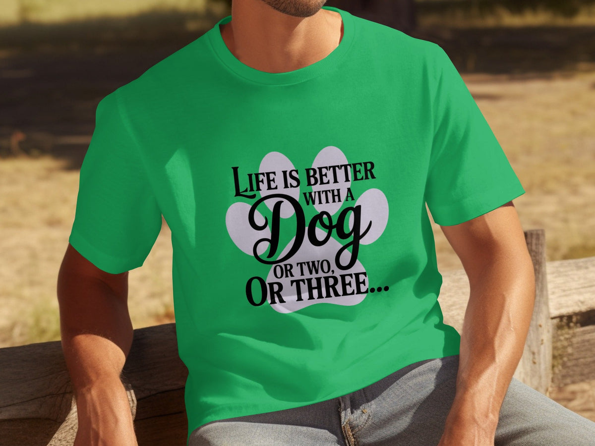 Life is Better With a Dog or Two or Three Great T-Shirts