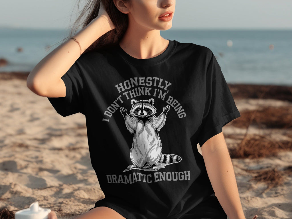 Honestly I Don't Think I'm Being Dramatic Enough T-Shirts