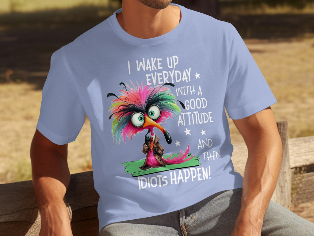 I Wake Up Everyday With a Good Attitude Idiots Happen T-Shirts