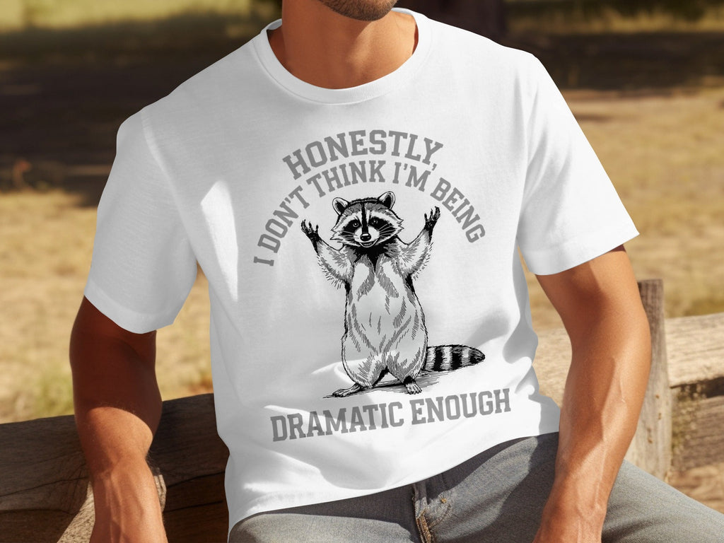 Honestly I Don't Think I'm Being Dramatic Enough T-Shirts