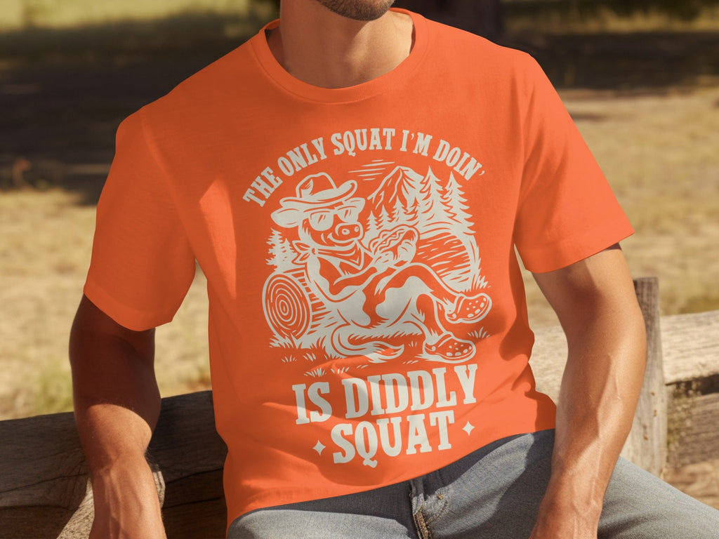 The Only Squat I'm Doin' Is Diddly Squat Funny T-Shirts