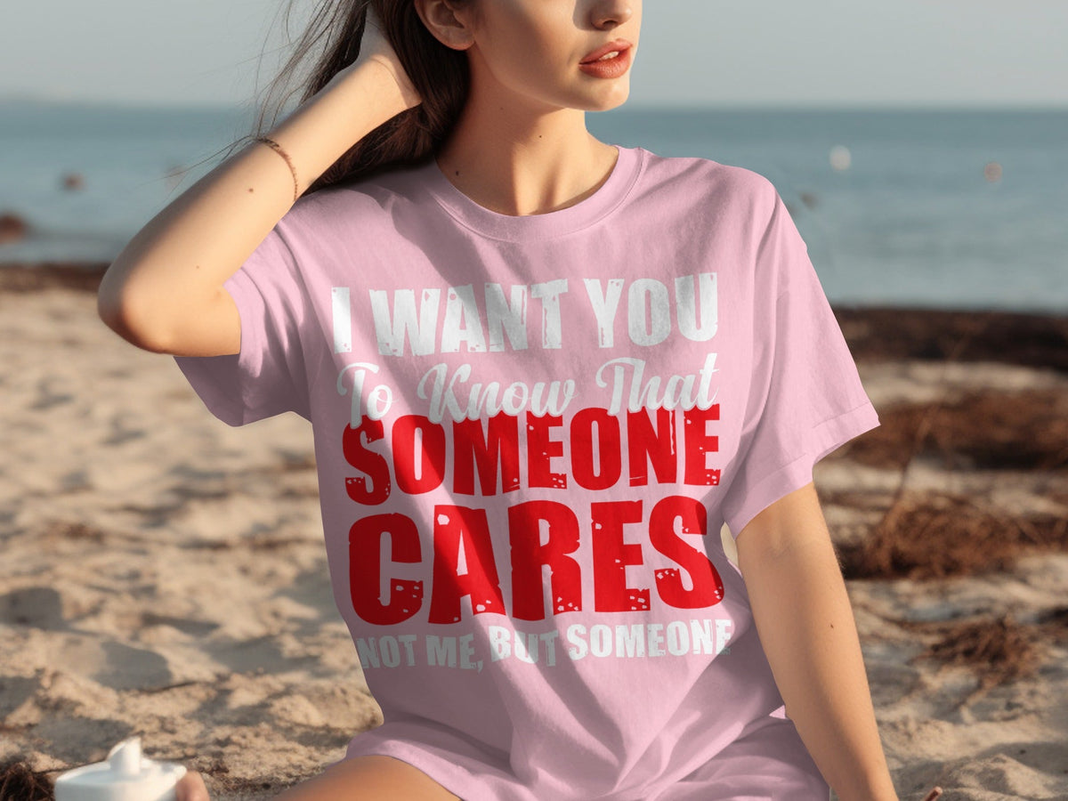 I Want You To Know Someone Cares Funny Sarcastic T-Shirts product image 25