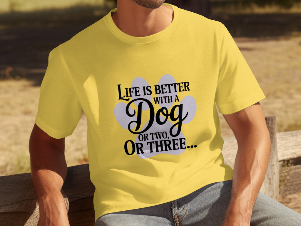 Life is Better With a Dog or Two or Three Great T-Shirts