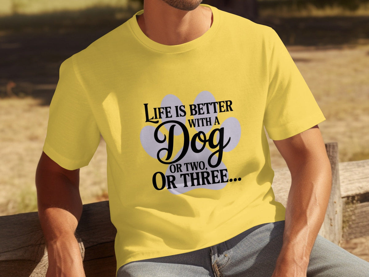 Life is Better With a Dog or Two or Three Great T-Shirts