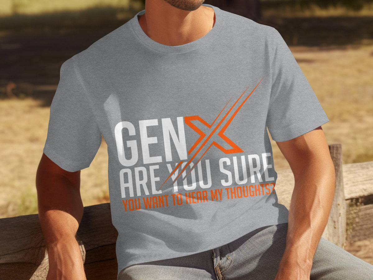 Gen X Are You Sure Want To Hear My Thoughts T-Shirts product image 15