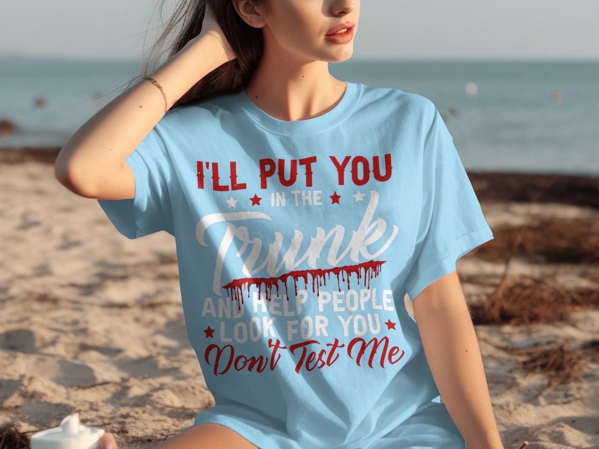 I Will Put You In The Trunk Funny Novelty Slogan T-Shirts product image 23