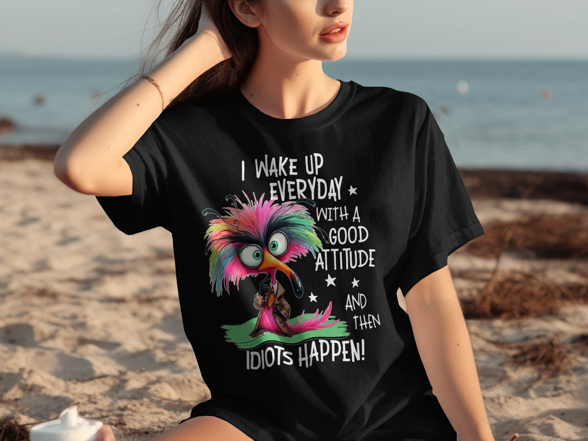 I Wake Up Everyday With a Good Attitude Idiots Happen T-Shirts