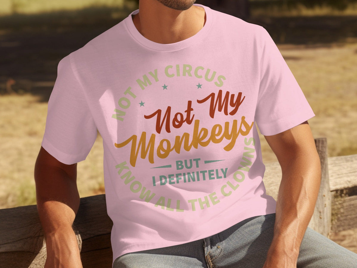 Not My Circus Not My Monkeys But I Know All The Clowns T-Shirts