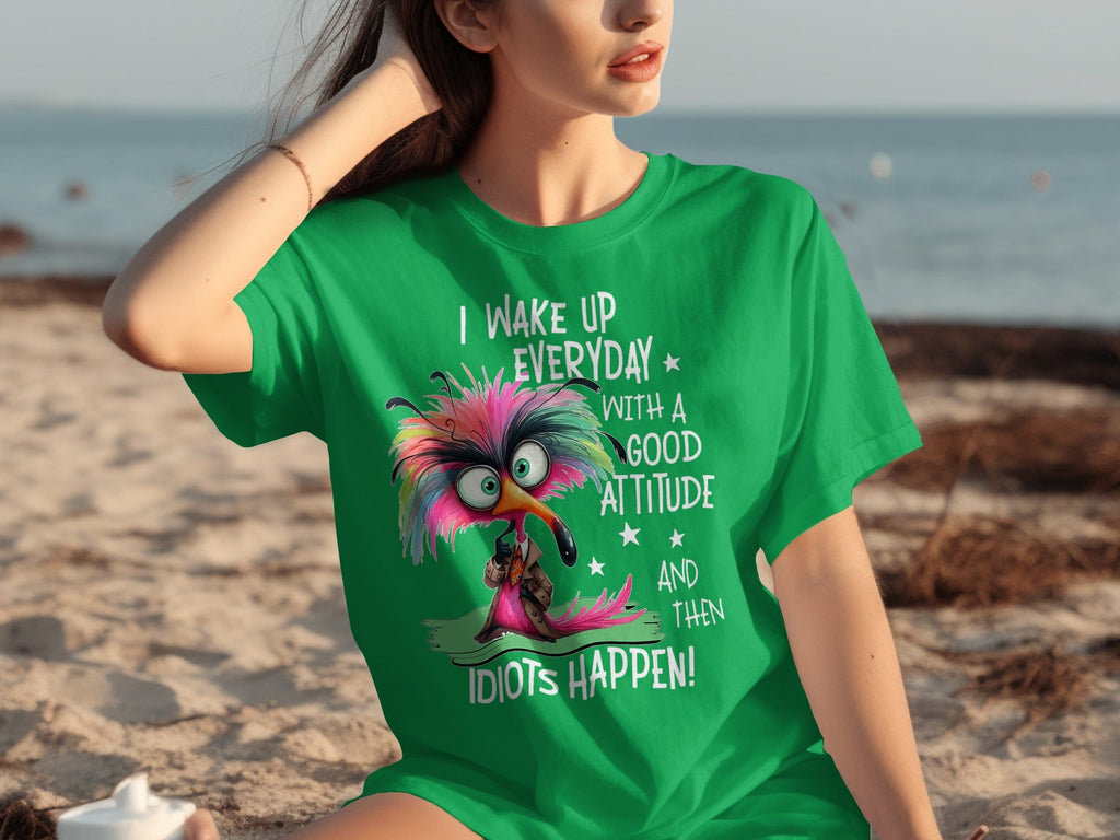 I Wake Up Everyday With a Good Attitude Idiots Happen T-Shirts