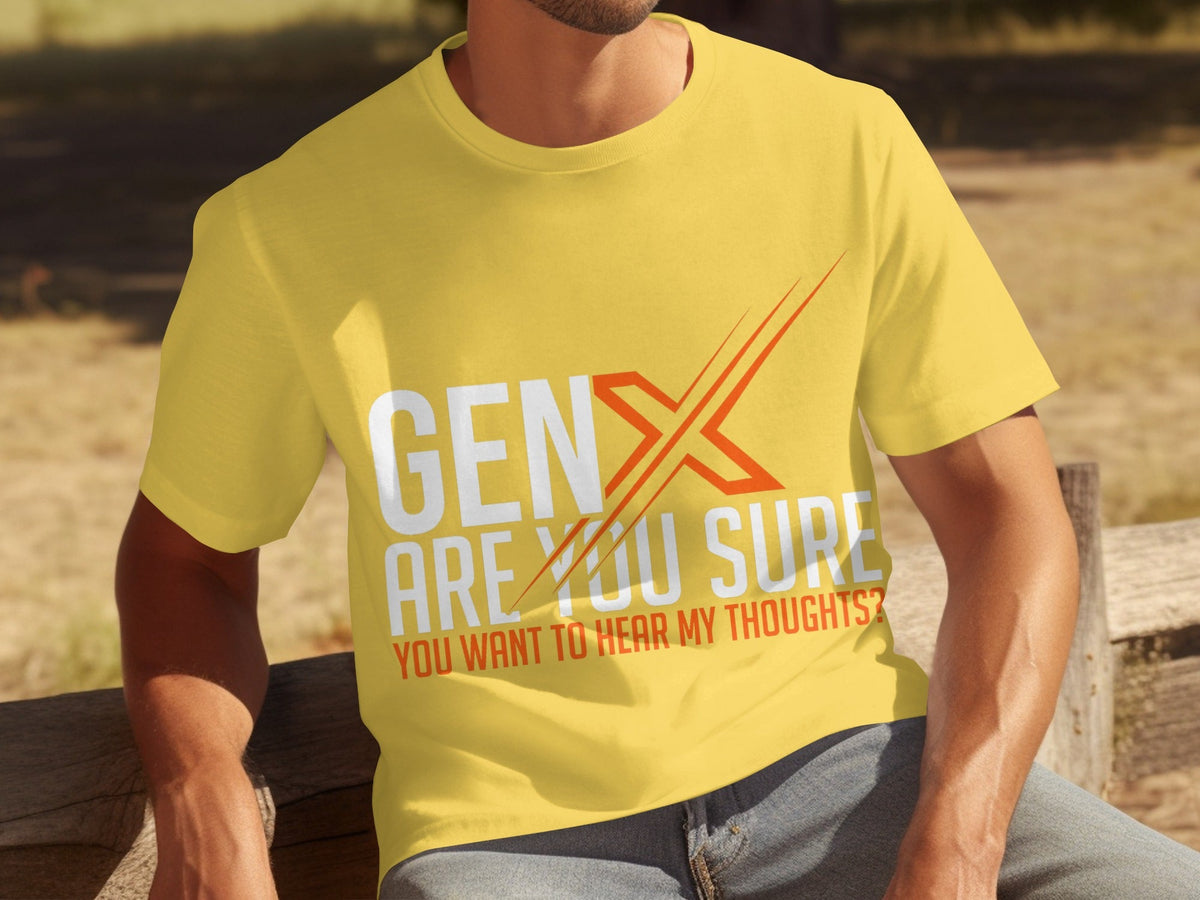 Gen X Are You Sure Want To Hear My Thoughts T-Shirts product image 7
