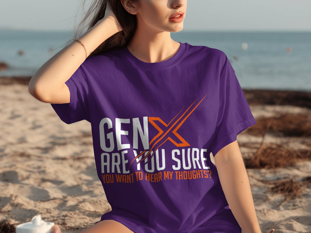 Gen X Are You Sure Want To Hear My Thoughts T-Shirts product image 25