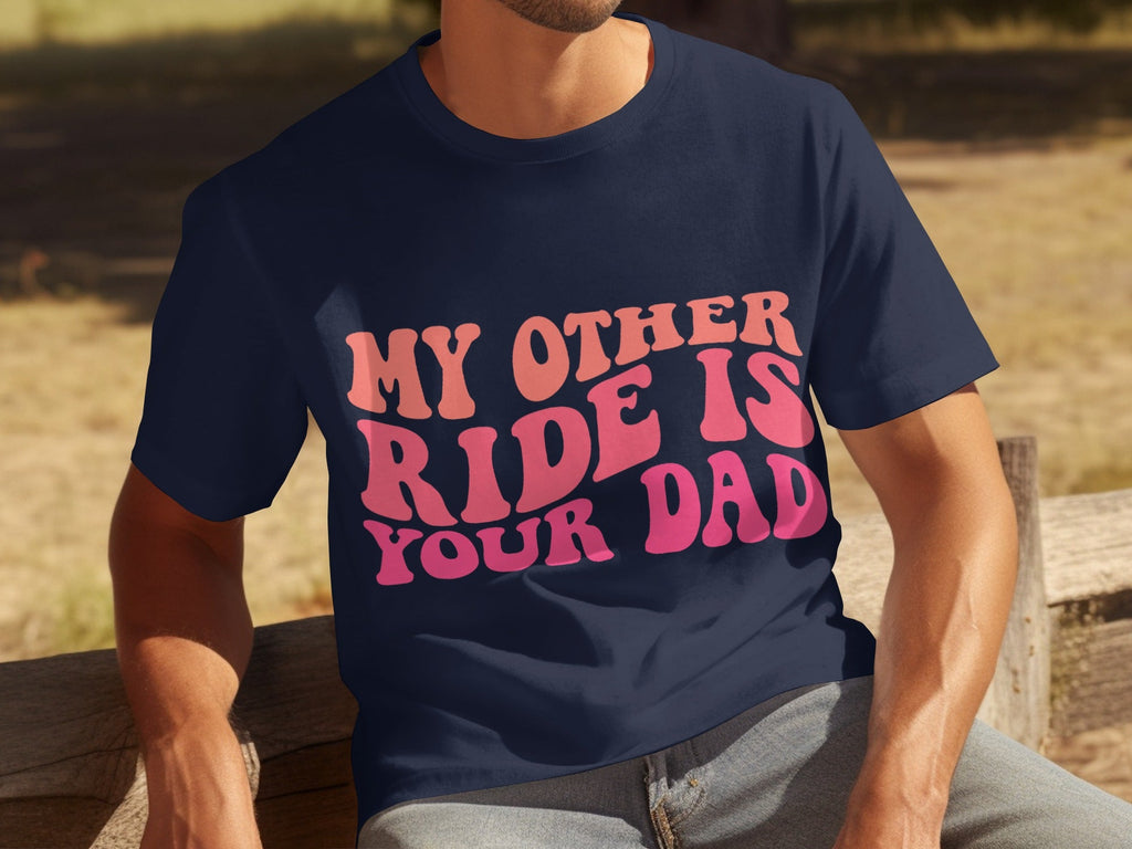 My Other Ride Is Your Dad Funny Sarcastic T-Shirts product image 9