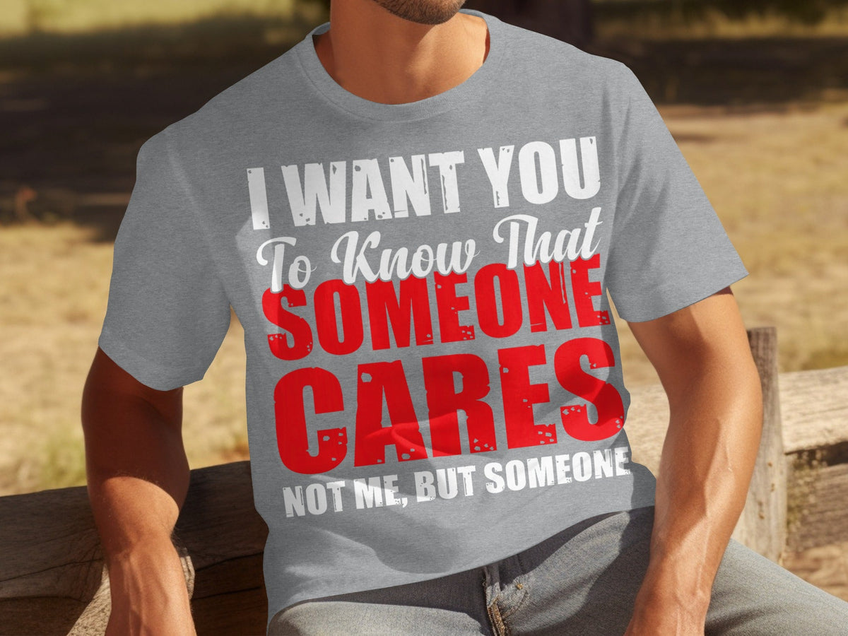 I Want You To Know Someone Cares Funny Sarcastic T-Shirts product image 13