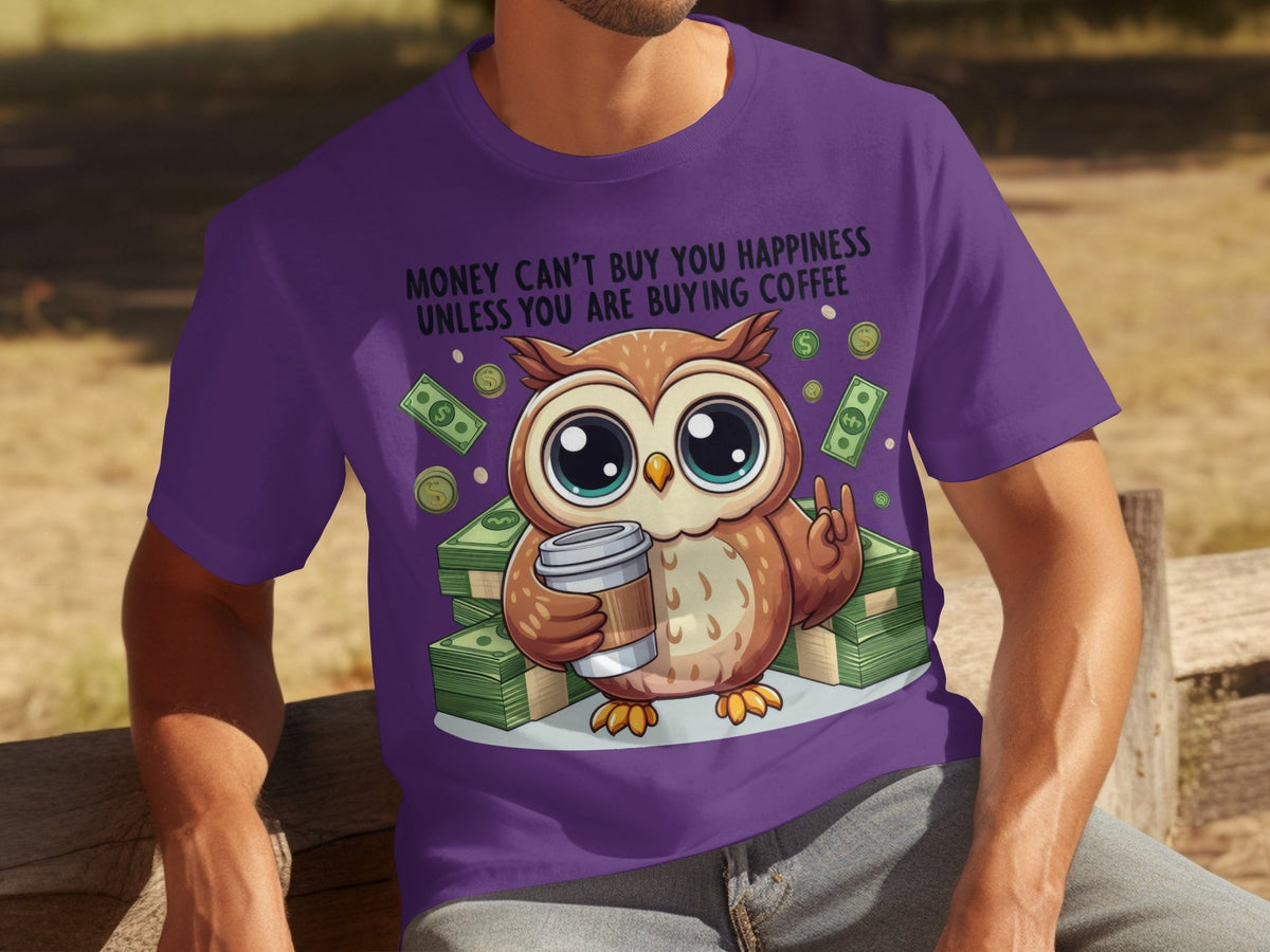 Money Can't Buy You Happiness Unless Buying Coffee T-Shirts
