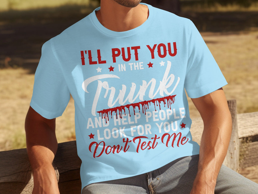 I Will Put You In The Trunk Funny Novelty Slogan T-Shirts product image 9
