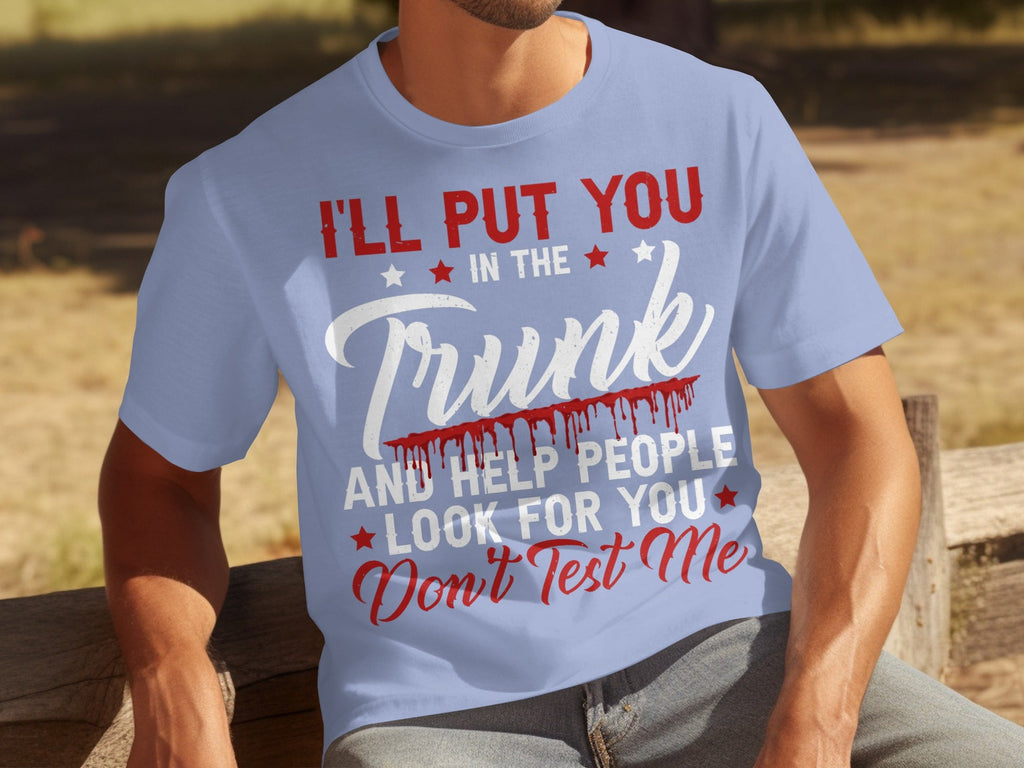I Will Put You In The Trunk Funny Novelty Slogan T-Shirts product image 13