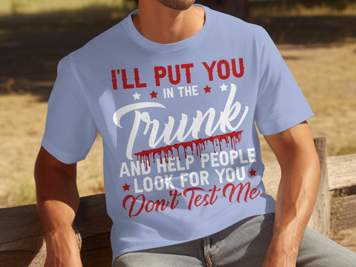 I Will Put You In The Trunk Funny Novelty Slogan T-Shirts product image 13