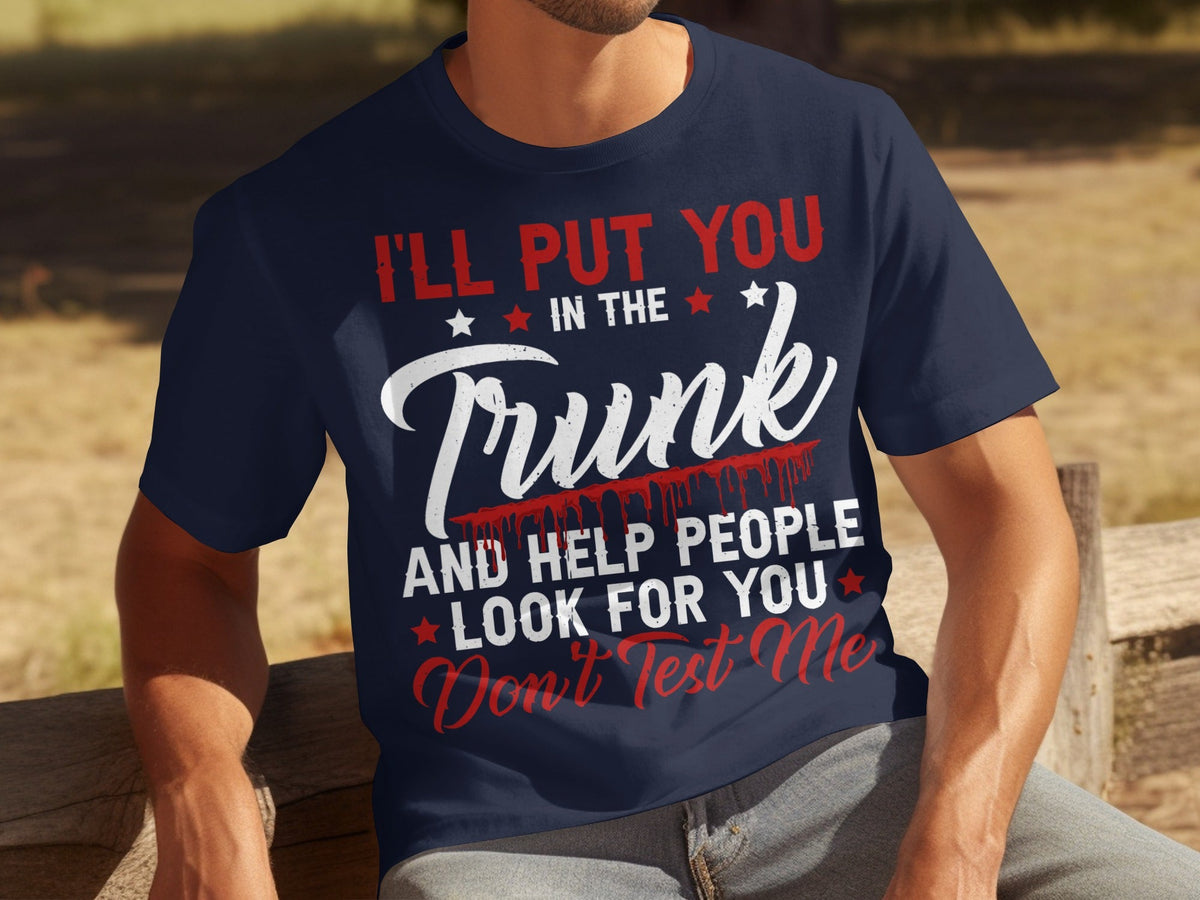 I Will Put You In The Trunk Funny Novelty Slogan T-Shirts product image 1